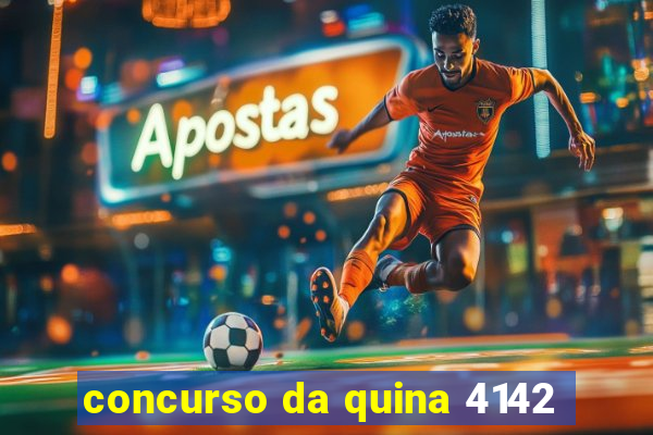 concurso da quina 4142